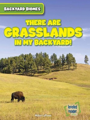 cover image of There Are Grasslands in My Backyard!